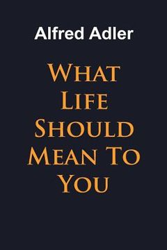 portada What Life Should Mean To You (en Inglés)