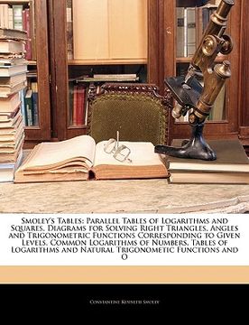 portada smoley's tables: parallel tables of logarithms and squares, diagrams for solving right triangles, angles and trigonometric functions co