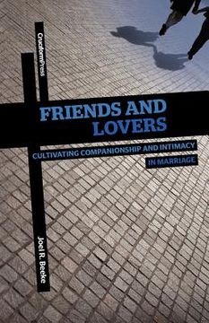portada friends and lovers: cultivating companionship and intimacy in marriage (en Inglés)