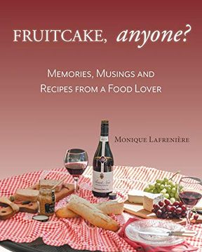 portada Fruitcake, Anyone? Memories, Musings and Recipes From a Food Lover (en Inglés)