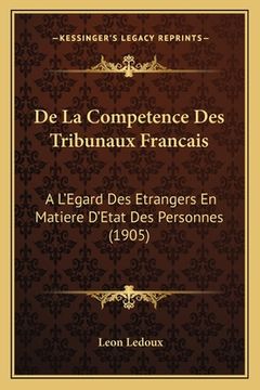 portada De La Competence Des Tribunaux Francais: A L'Egard Des Etrangers En Matiere D'Etat Des Personnes (1905) (in French)