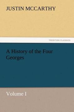 portada a history of the four georges, volume i (en Inglés)