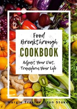 portada Food Breakthrough Cookbook: Adjust Your Diet, Transform Your Life (en Inglés)
