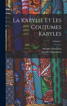 portada La Kabylie Et Les Coutumes Kabyles; Volume 1 (in French)