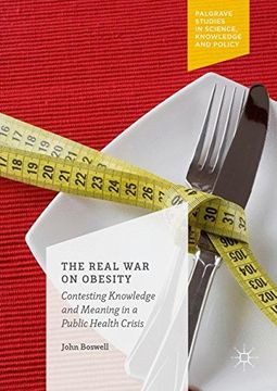 portada The Real War on Obesity: Contesting Knowledge and Meaning in a Public Health Crisis (Palgrave Studies in Science, Knowledge and Policy) (in English)
