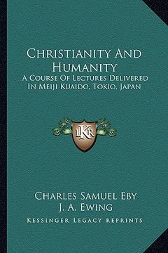 portada christianity and humanity: a course of lectures delivered in meiji kuaido, tokio, japan