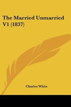 portada the married unmarried v1 (1837) (in English)