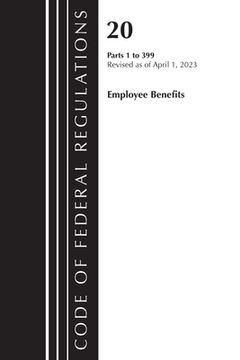 portada Code of Federal Regulations, Title 20 Employee Benefits 1-399, 2023 (en Inglés)
