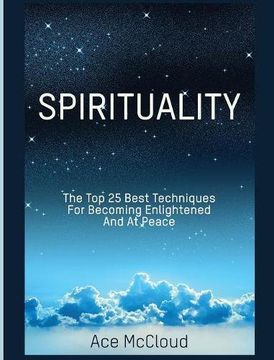 portada Spirituality: The Top 25 Best Techniques For Becoming Enlightened And At Peace (The Best Spiritual Techniques & Training From)