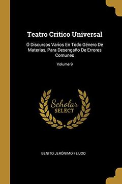 portada Teatro Critico Universal: Ó Discursos Varios En Todo Género de Materias, Para Desengaño de Errores Comunes; Volume 9