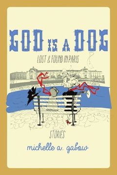 portada God Is a Dog: Lost and Found in Paris (en Inglés)