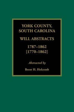 portada York County, South Carolina Will Abstracts, 1787-1862 [1770-1862] (en Inglés)