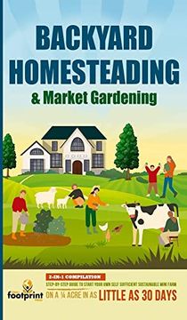 portada Backyard Homesteading & Market Gardening: 2-In-1 Compilation Step-By-Step Guide to Start Your own Self Sufficient Sustainable Mini Farm on a 1 