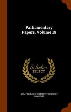 portada Parliamentary Papers, Volume 19 (en Inglés)