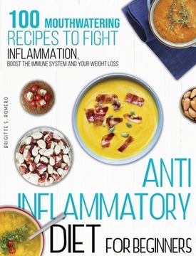 portada Anti-inflammatory diet for beginners: 100 Mouthwatering Recipes to Fight Inflammation, Boost the Immune System and Your Weight Loss. (en Inglés)