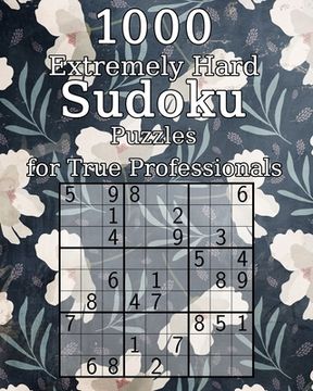 portada 1000 Extremely Hard Sudoku Puzzles for True Professionals: Logic Puzzles - incl. Solutions - Classic Sudoku - Perfect as a Gift for Grandma and Grandp