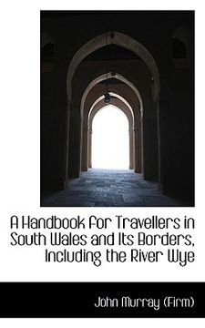 portada a handbook for travellers in south wales and its borders, including the river wye (en Inglés)