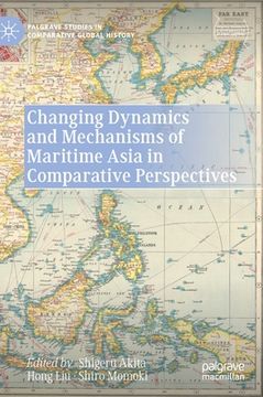portada Changing Dynamics and Mechanisms of Maritime Asia in Comparative Perspectives (en Inglés)