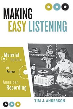 portada Making Easy Listening: Material Culture and Postwar American Recording (Commerce and Mass Culture) (en Inglés)