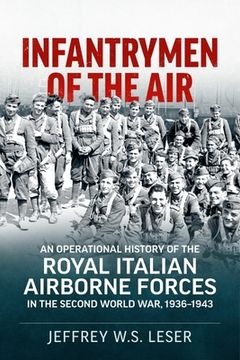 portada Infantrymen of the Air: An Operational History of the Royal Italian Airborne Forces in the Second World War, 1936-1943 (in English)