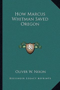 portada how marcus whitman saved oregon (in English)