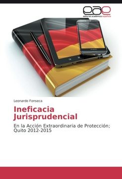 portada Ineficacia Jurisprudencial: En la Acción Extraordinaria de Protección; Quito 2012-2015