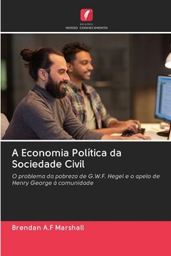 portada A Economia Política da Sociedade Civil: O Problema da Pobreza de G. W. F. Hegel e o Apelo de Henry George à Comunidade (en Portugués)