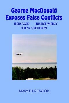 portada george macdonald exposes false conflicts: jesus/god justice/mercy science/religion