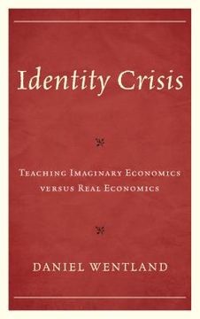 portada Identity Crisis: Teaching Imaginary Economics Versus Real Economics (en Inglés)