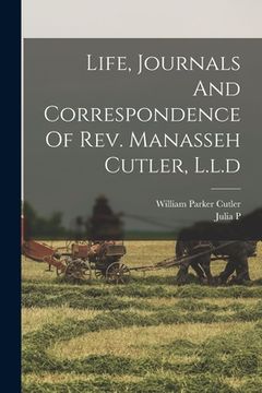 portada Life, Journals And Correspondence Of Rev. Manasseh Cutler, L.l.d (en Inglés)