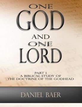 portada One God and One Lord: Part 1: A Biblical Study of the Doctrine of the Godhead (in English)