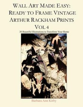 portada Wall Art Made Easy: Ready to Frame Vintage Arthur Rackham Prints Vol 4: 30 Beautiful Illustrations to Transform Your Home (in English)