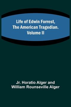 portada Life of Edwin Forrest, the American Tragedian. Volume II (en Inglés)