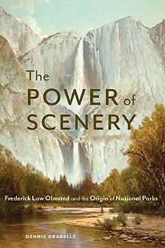 portada The Power of Scenery: Frederick law Olmsted and the Origin of National Parks (en Inglés)