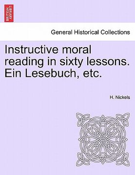 portada instructive moral reading in sixty lessons. ein lesebuch, etc. (en Inglés)