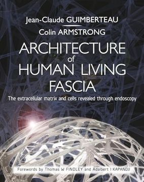 portada Architecture of Human Living Fascia: The Extracellular Matrix and Cells Revealed Through Endoscopy (in English)