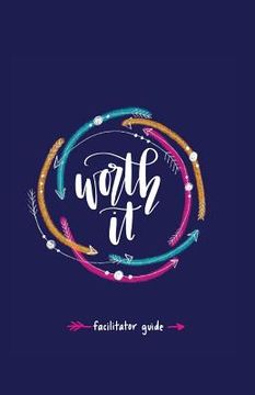 portada Worth it! Facilitator Guide: a teen girl's journey to discovering her worth in Christ a 7 week study brought to you by P31 Fitness (en Inglés)