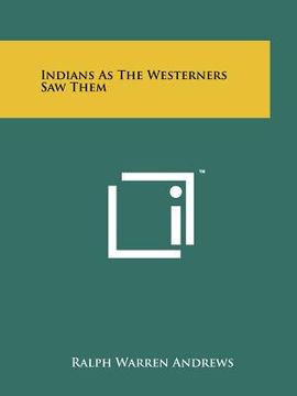 portada indians as the westerners saw them (en Inglés)