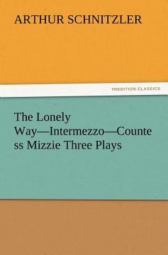 portada the lonely way-intermezzo-countess mizzie three plays (en Inglés)