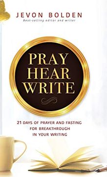 portada Pray Hear Write: 21 Days of Prayer and Fasting for Breakthrough in Your Writing (en Inglés)
