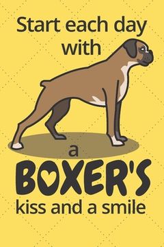 portada Start each day with a Boxer's kiss and a smile: For Boxer Dog Fans (en Inglés)