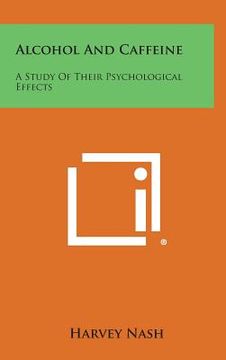 portada Alcohol And Caffeine: A Study Of Their Psychological Effects (en Inglés)
