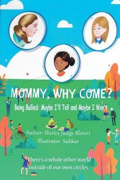 portada Mommy, Why Come?: Being Bullied: Maybe I'll Tell and Maybe I Won't 