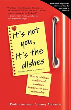 portada It's not You, It's the Dishes (Originally Published as Spousonomics): How to Minimize Conflict and Maximize Happiness in Your Relationship (in English)