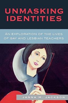 portada unmasking identities: an exploration of the lives of gay and lesbian teachers (en Inglés)