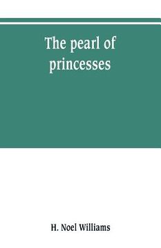 portada The pearl of princesses; the life of Marguerite d'Angoulême, queen of Navarre