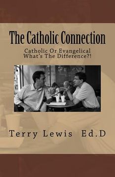 portada The Catholic Connection: A Friendly Discussion Between A Catholic and An Evangelical. Do We Understand Our Faith? (in English)