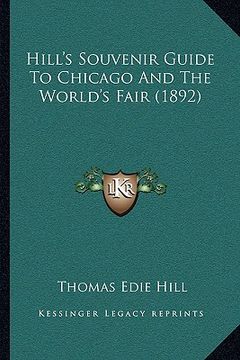 portada hill's souvenir guide to chicago and the world's fair (1892) (in English)