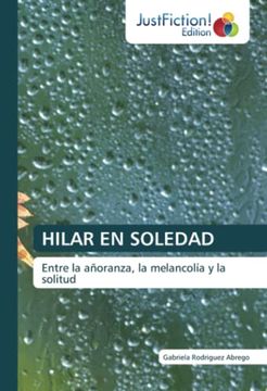 portada Hilar en Soledad: Entre la A�Oranza, la Melancol�A y la Solitud