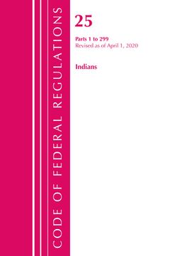 portada Code of Federal Regulations, Title 25 Indians 1-299, Revised as of April 1, 2020 (en Inglés)